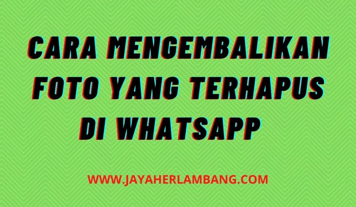 cara mengembalikan gambar yang sudah terhapus dari whatsapp