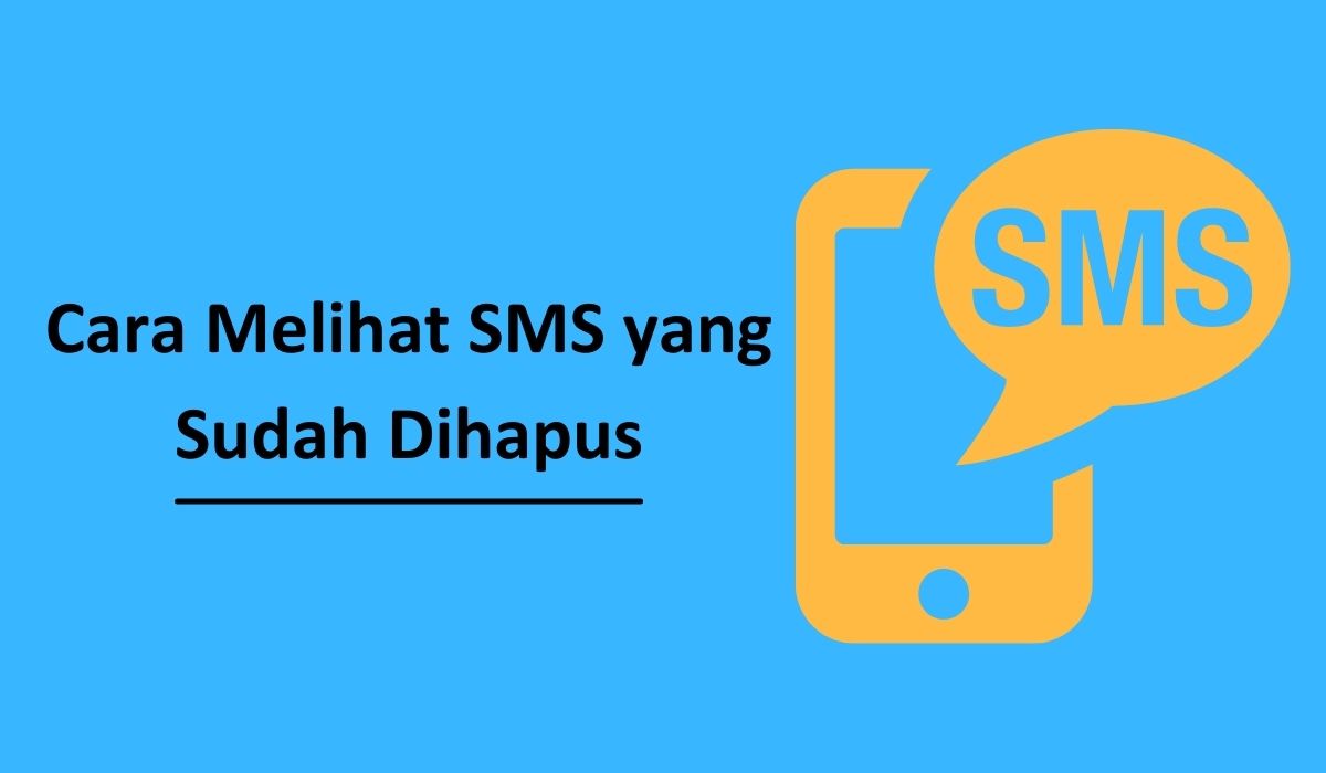 Cara Melihat SMS yang Sudah Dihapus