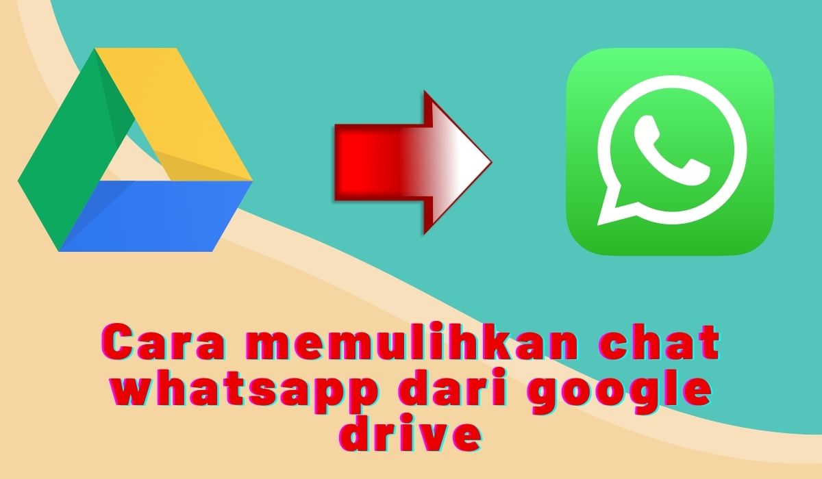 Cara memulihkan chat whatsapp dari google drive