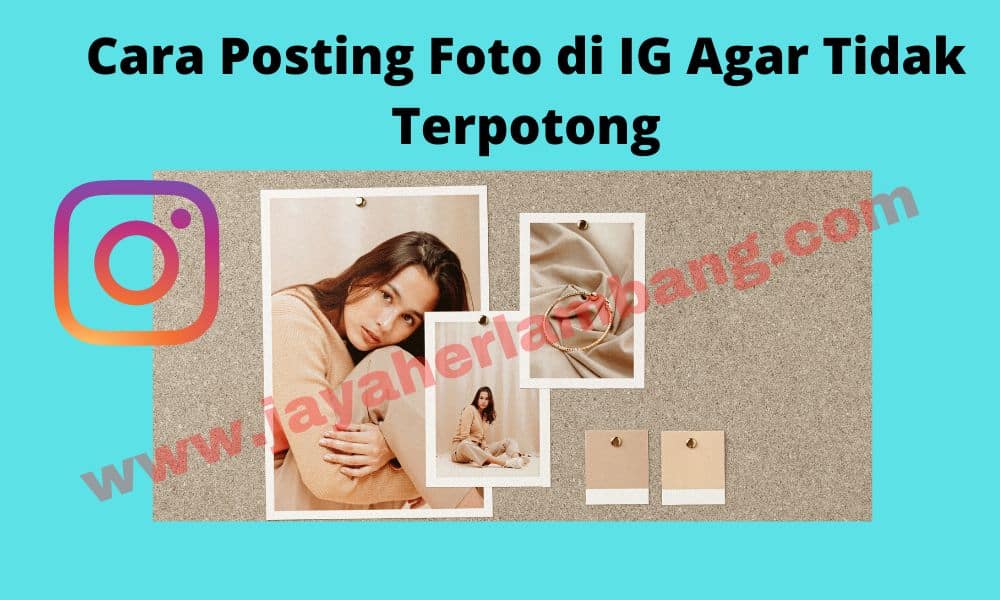 Cara Posting Foto di IG Agar Tidak Terpotong