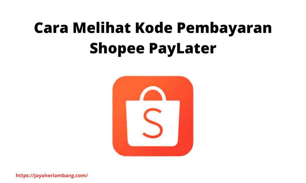 Cara Melihat Kode Pembayaran Shopee PayLater