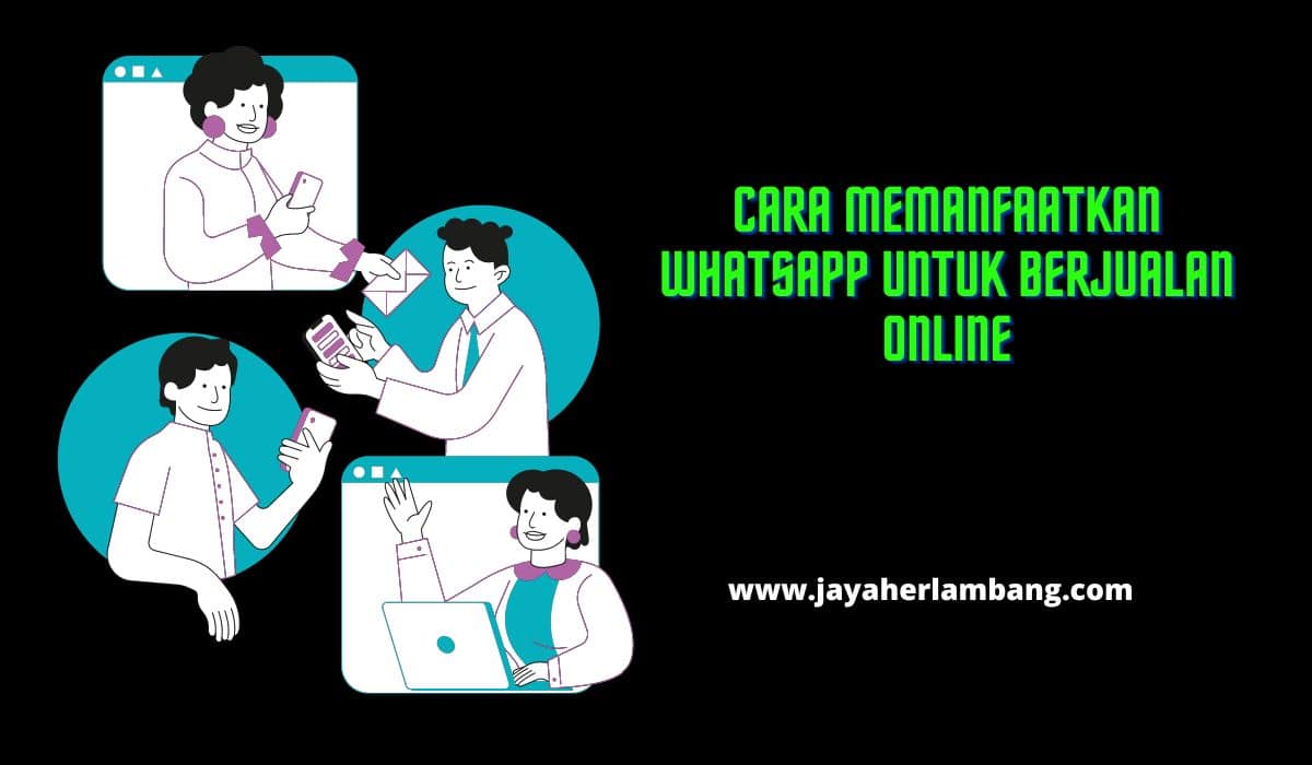 Cara Memanfaatkan WhatsApp Untuk Berjualan Online