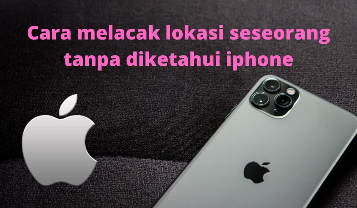 cara melacak lokasi seseorang tanpa diketahui iphone