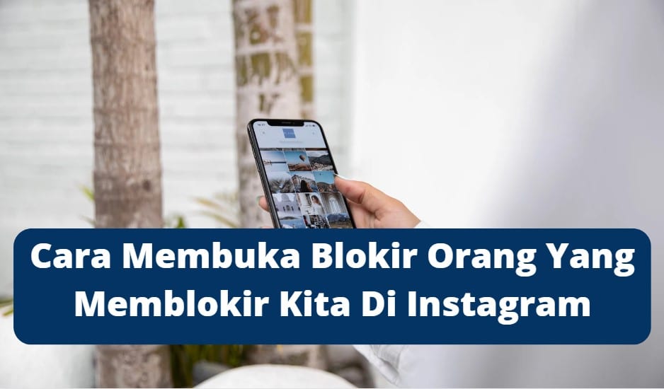 Cara Membuka Blokir Orang Yang Memblokir Kita Di Instagram