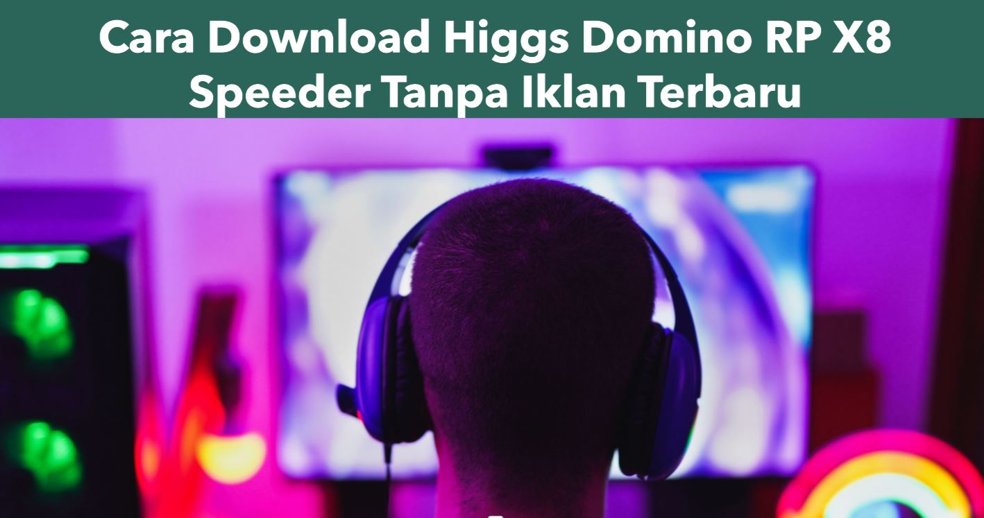 Cara Download Higgs Domino RP X8 Speeder Tanpa Iklan Terbaru