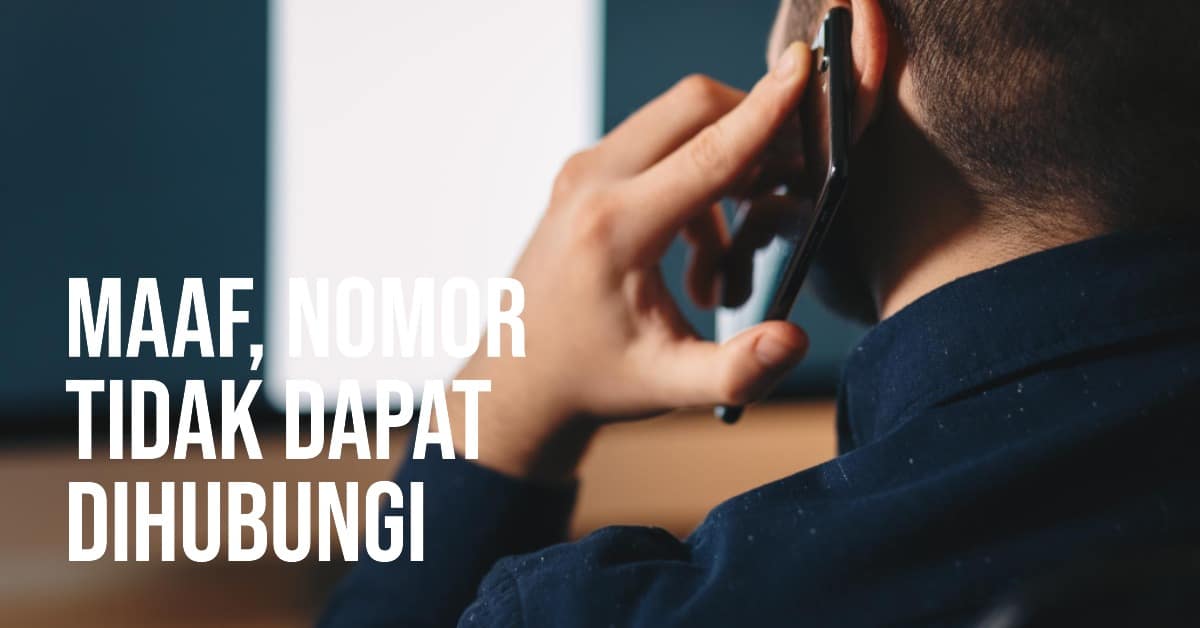 nomor yang anda tuju tidak dapat dihubungi