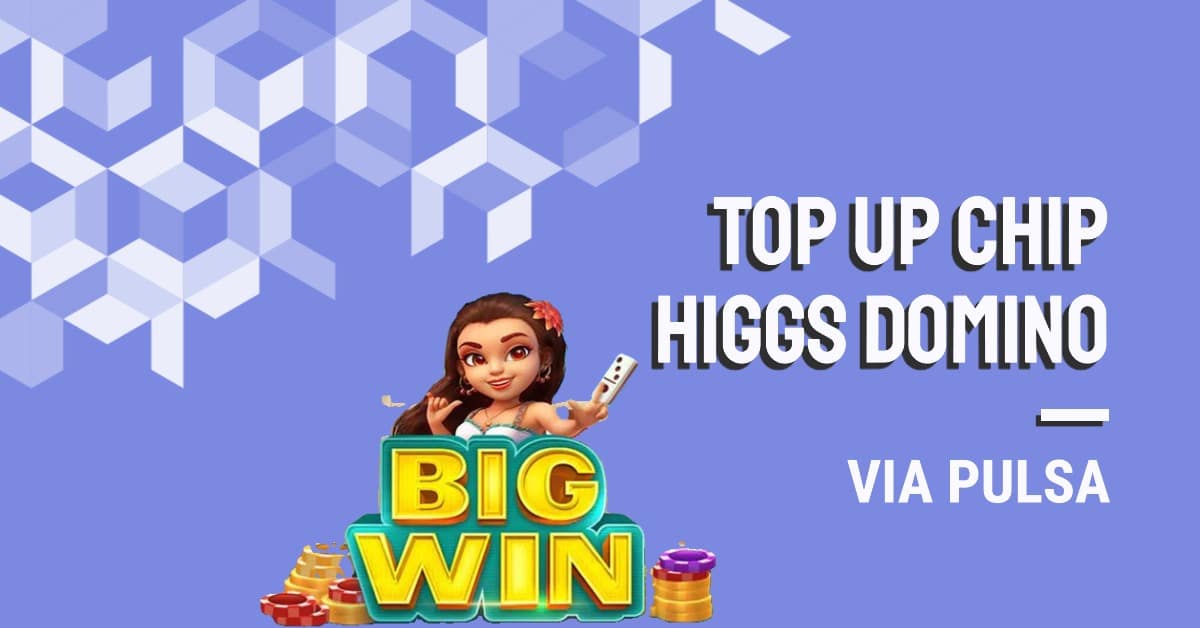 Cara Top Up Chip Higgs Domino Via Pulsa