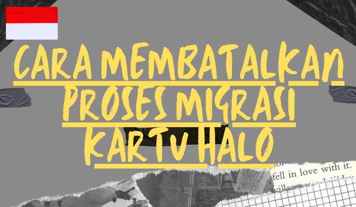 Cara Membatalkan Proses Migrasi Kartu Halo