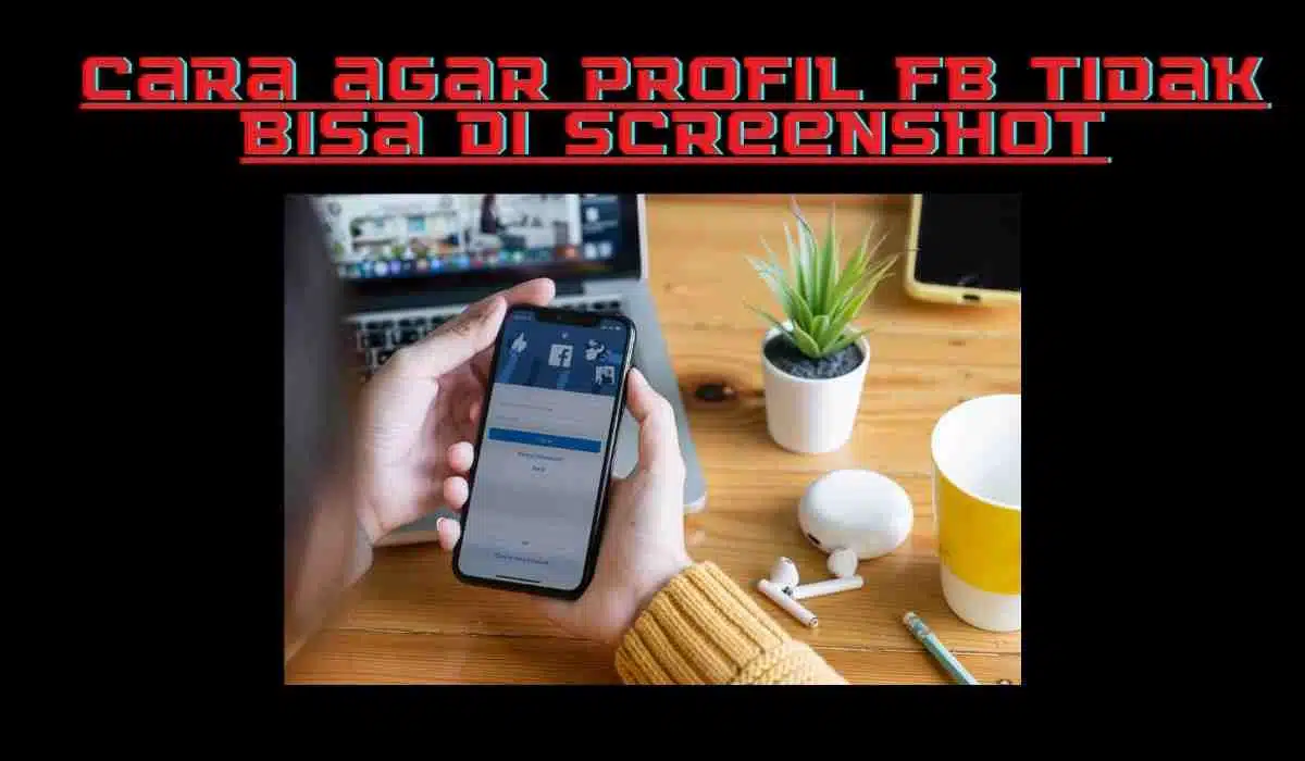 cara agar profil FB tidak bisa di screenshot