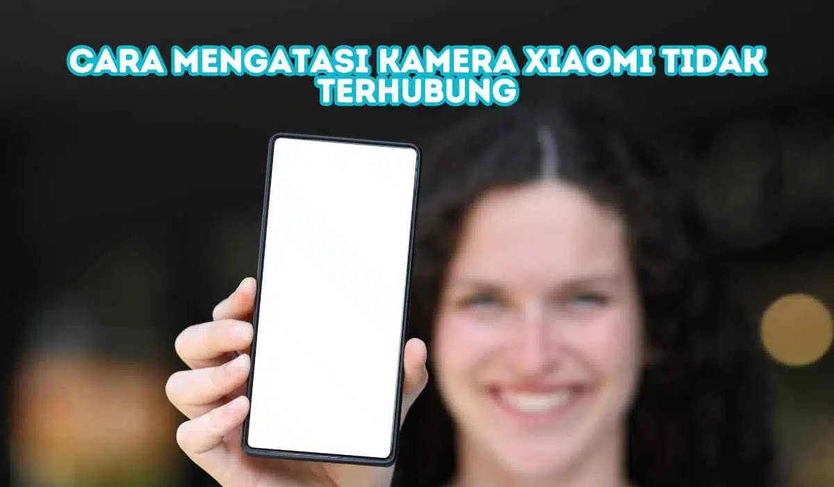 cara mengatasi kamera xiaomi tidak terhubung