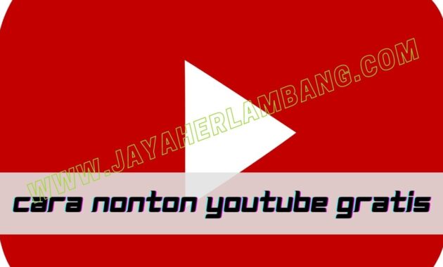 cara nonton youtube gratis seumur hidup