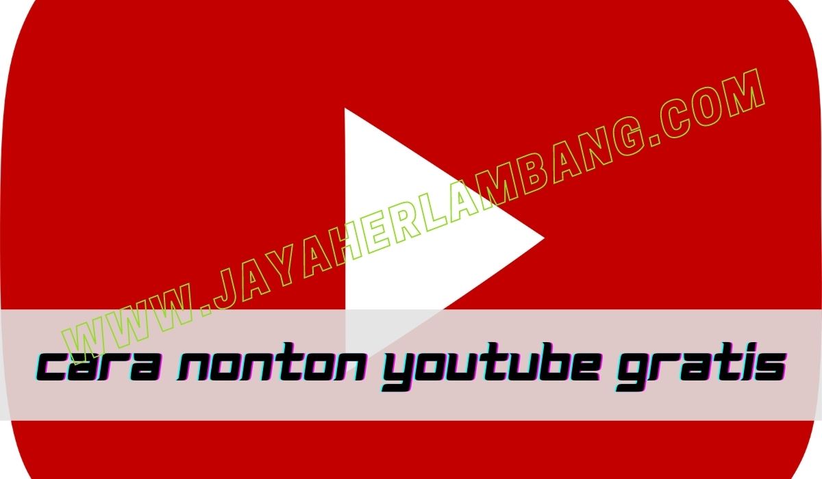 cara nonton youtube gratis seumur hidup