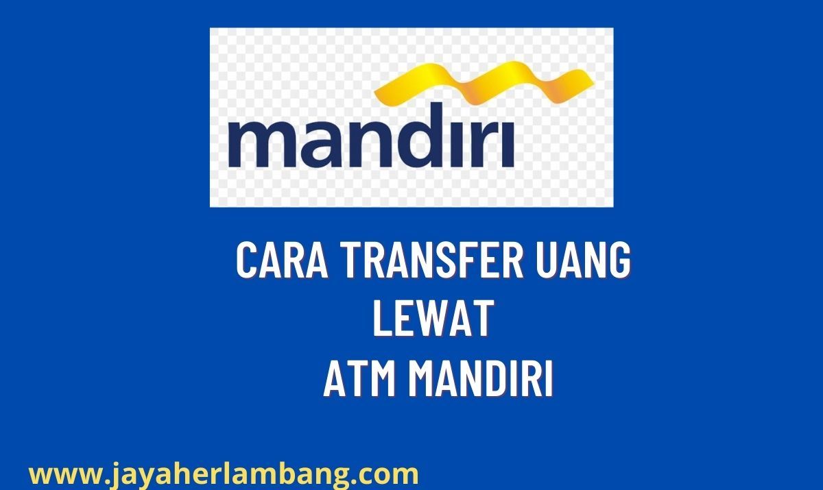 Cara Transfer Uang Lewat ATM Mandiri