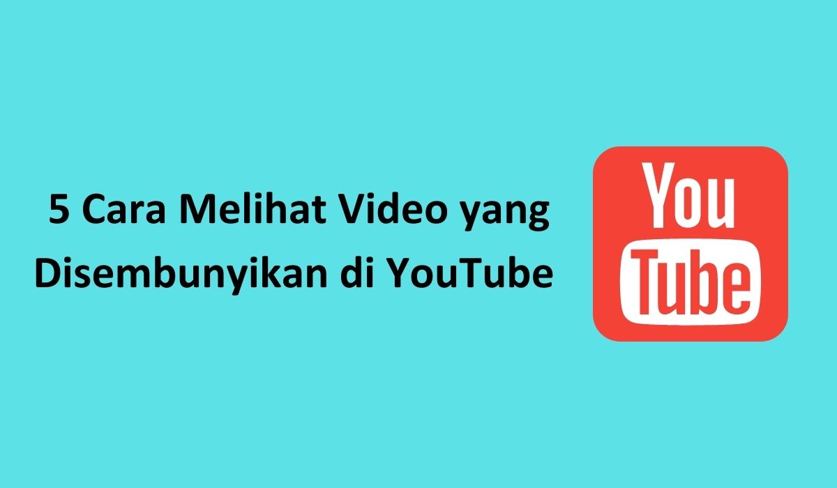 Cara Melihat Video yang Disembunyikan di YouTube