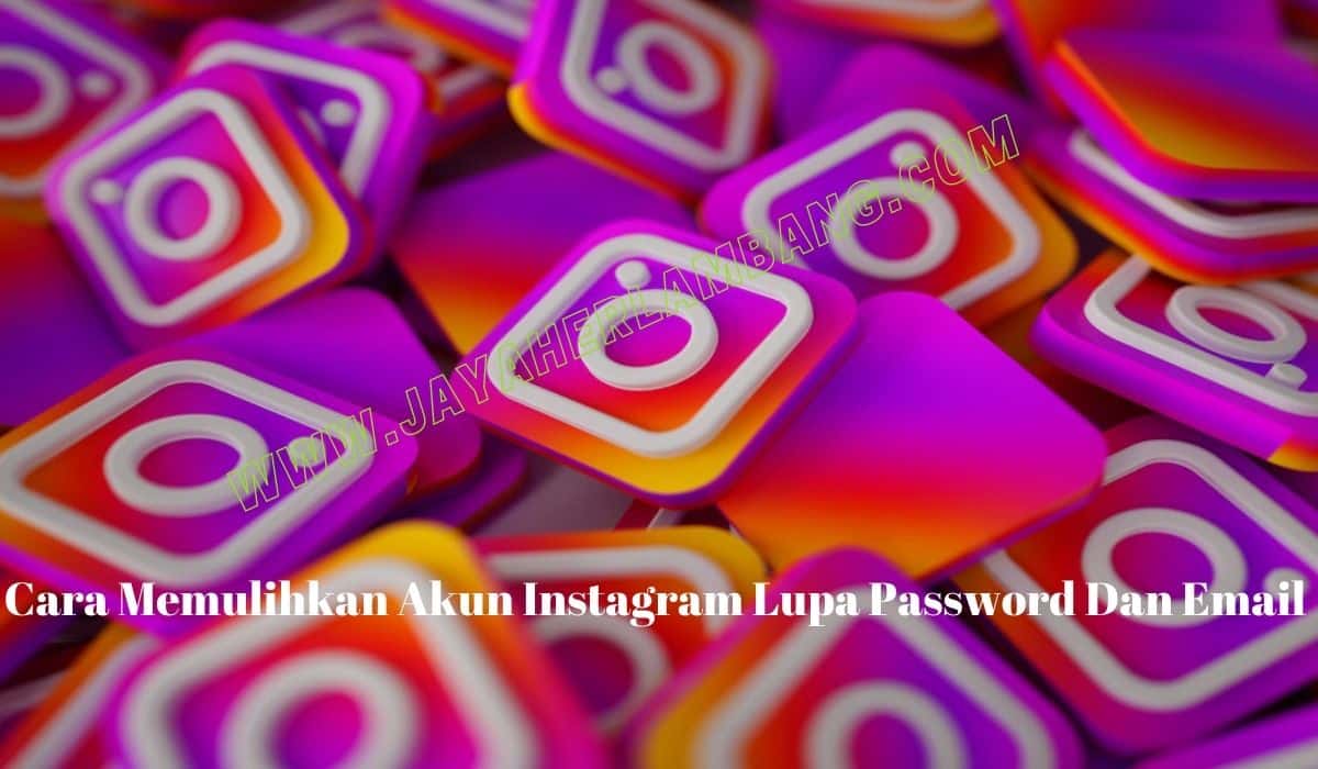 cara memulihkan akun instagram lupa password dan email