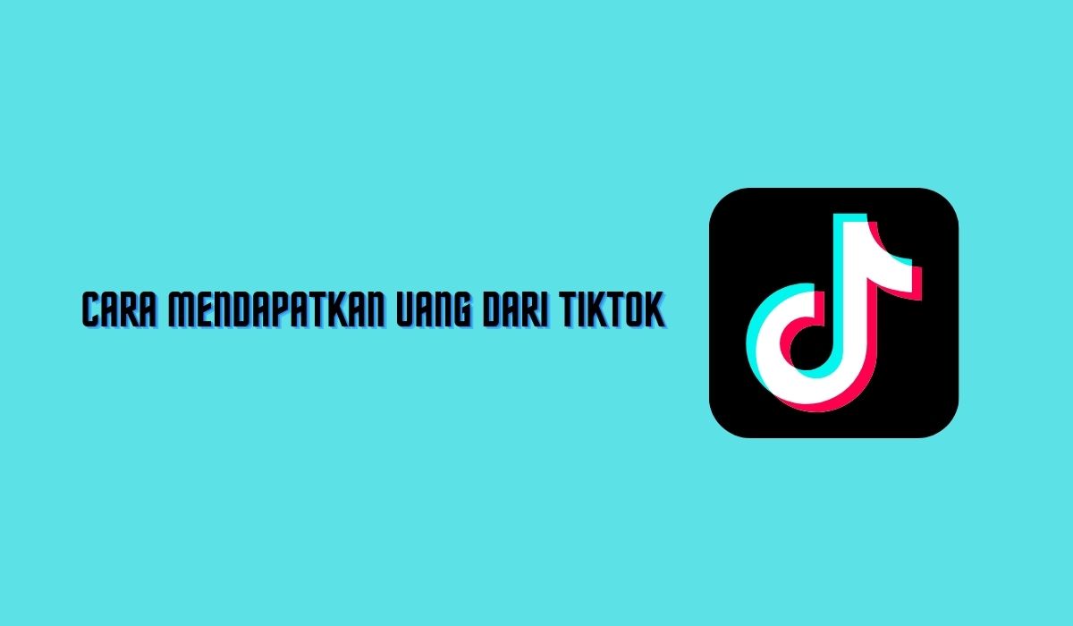 Cara Mendapatkan Uang Dari Tiktok