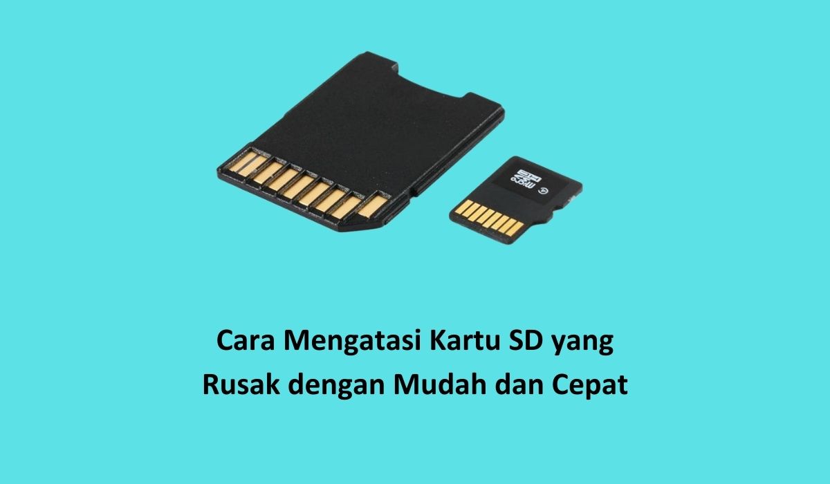 Cara Mengatasi Kartu SD yang Rusak dengan Mudah dan Cepat