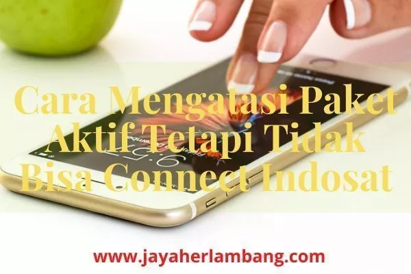 Cara Mengatasi Paket Aktif Tetapi Tidak Bisa Connect Indosat