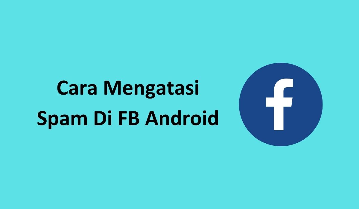 cara mengatasi spam di fb android