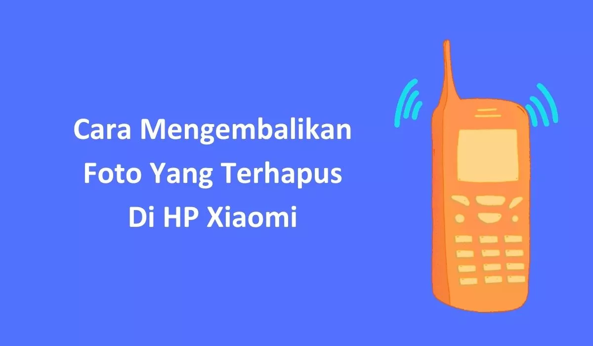 Cara Mengembalikan Foto Yang Terhapus Di HP Xiaomi