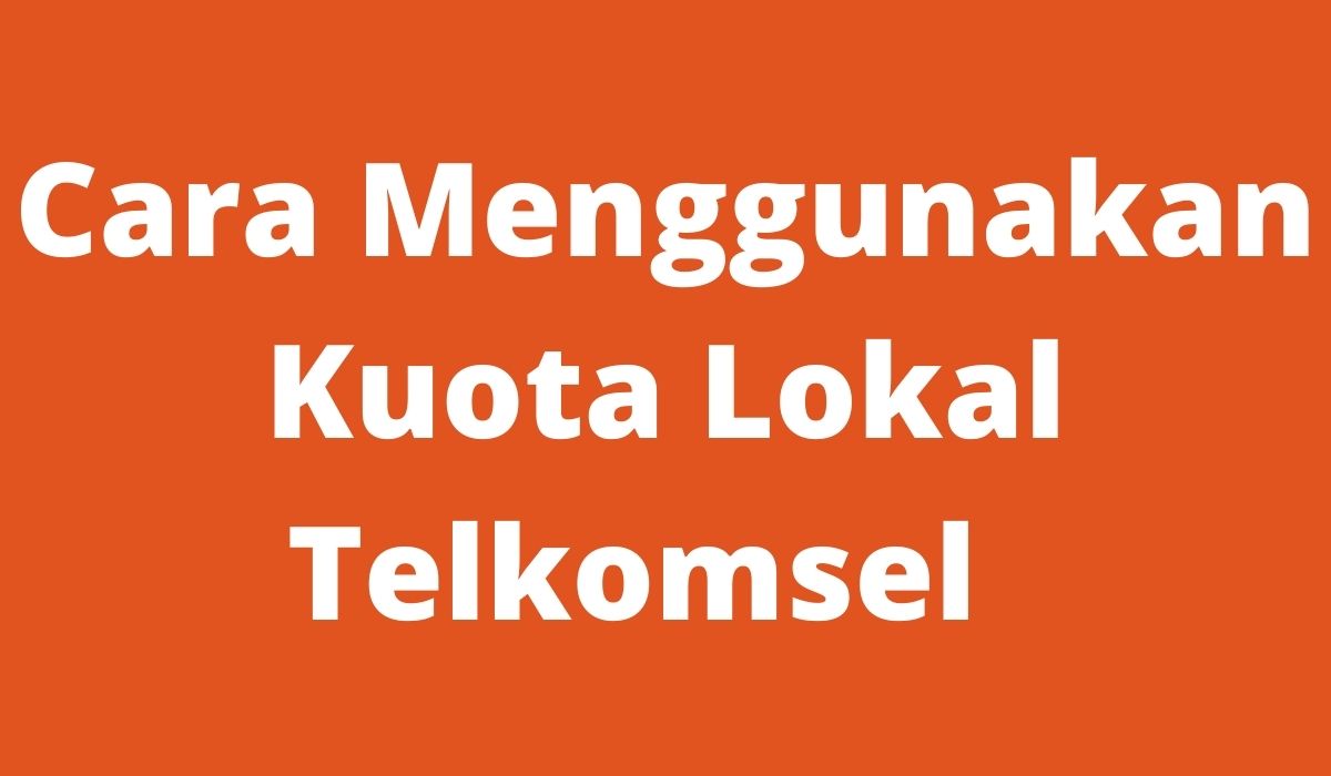 Cara Menggunakan Kuota Lokal Telkomsel