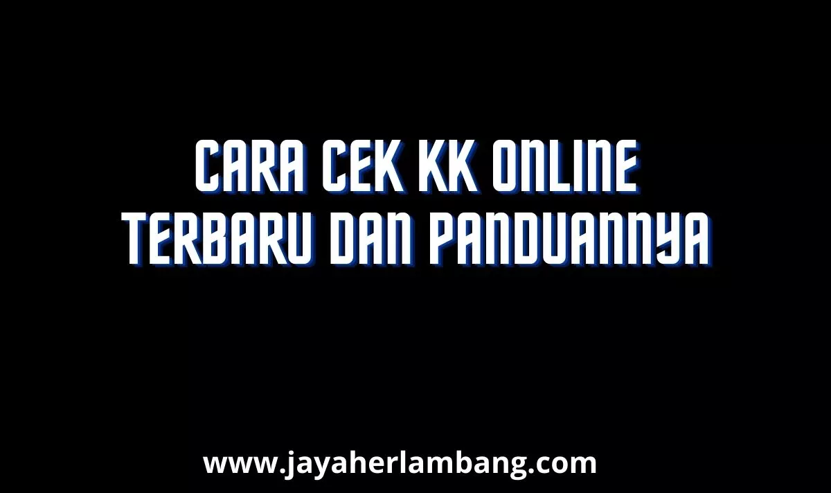 Cara Cek KK Online Terbaru Dan Panduannya