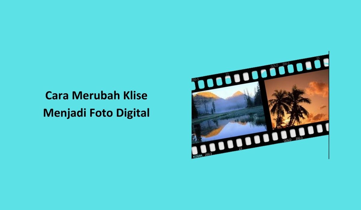 Cara Merubah Klise Menjadi Foto Digital