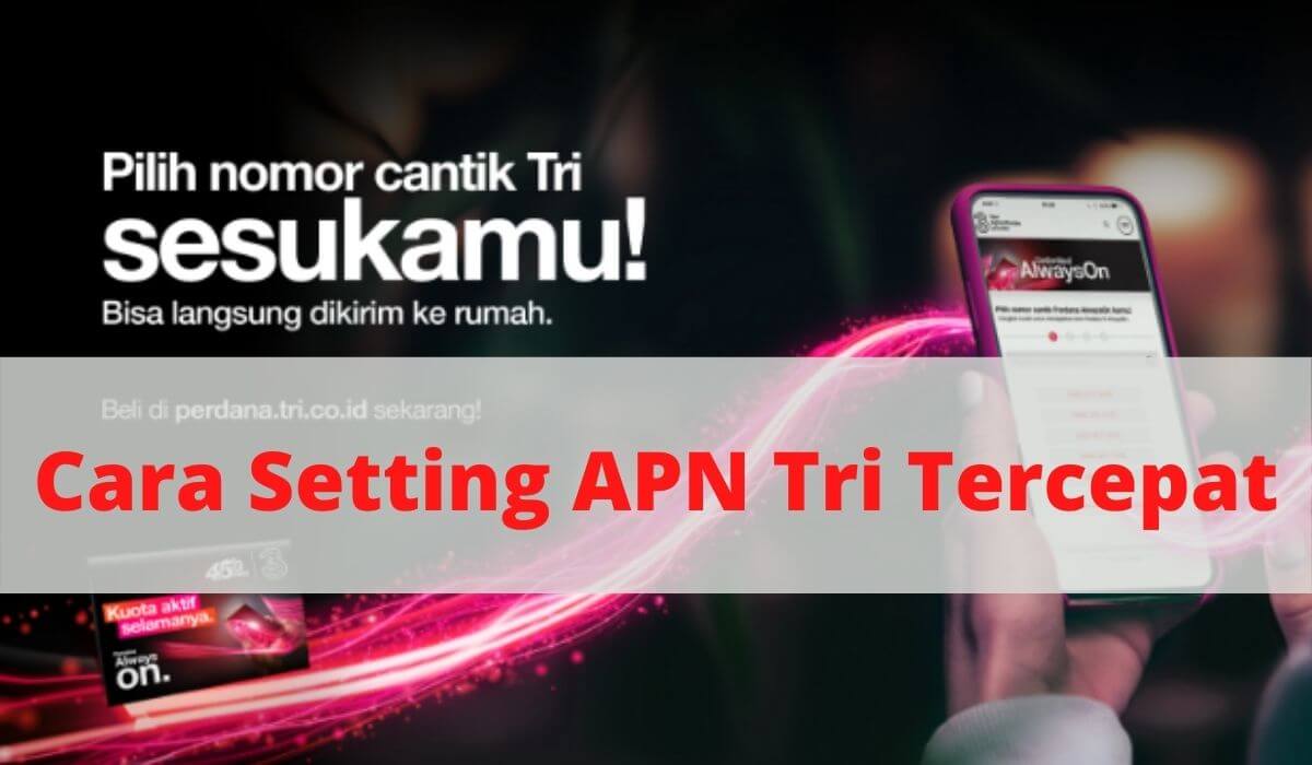 Cara setting APN tri tercepat dan terbaik