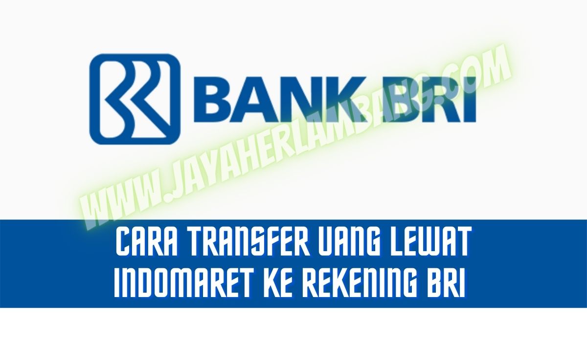 Cara Transfer Uang Lewat Indomaret Ke Rekening BRI