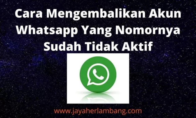 Cara Mengembalikan Akun Whatsapp Yang Nomornya Sudah Tidak Aktif