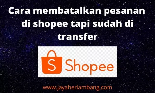 Cara membatalkan pesanan  di shopee tapi sudah di transfer