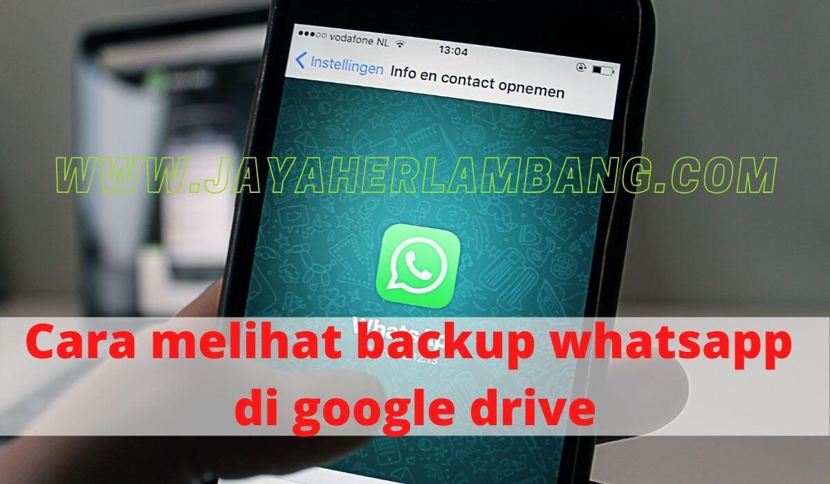 Cara melihat backup whatsapp di google drive