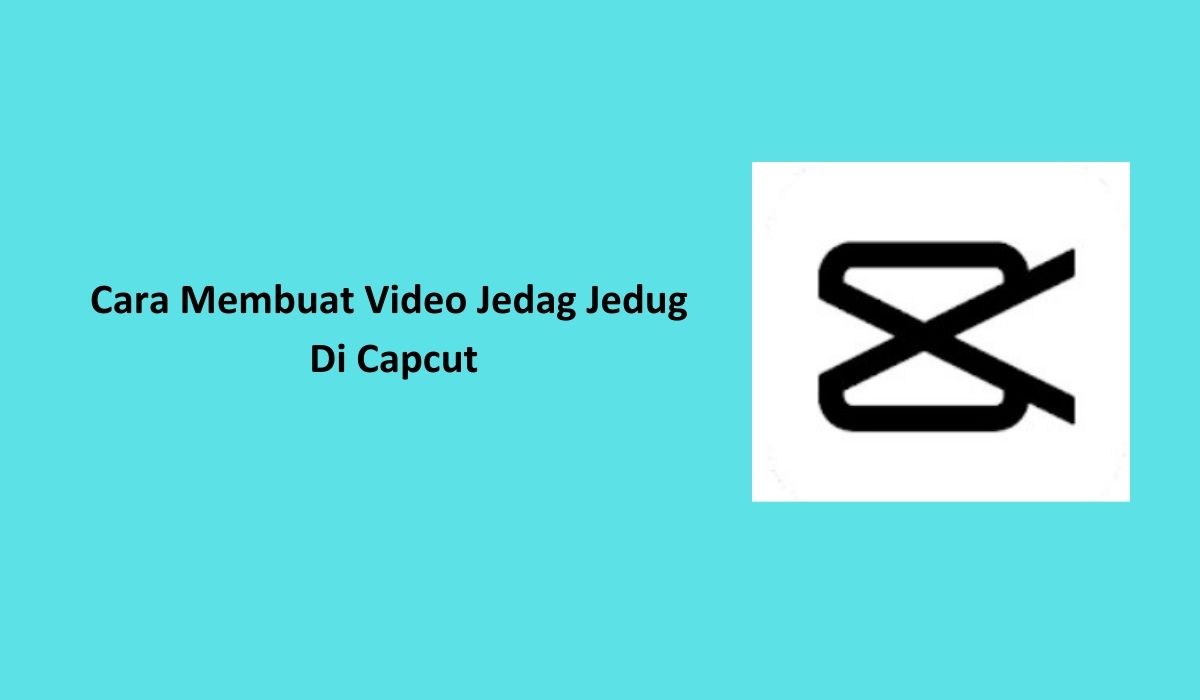 Cara membuat video jedag jedug di capcut