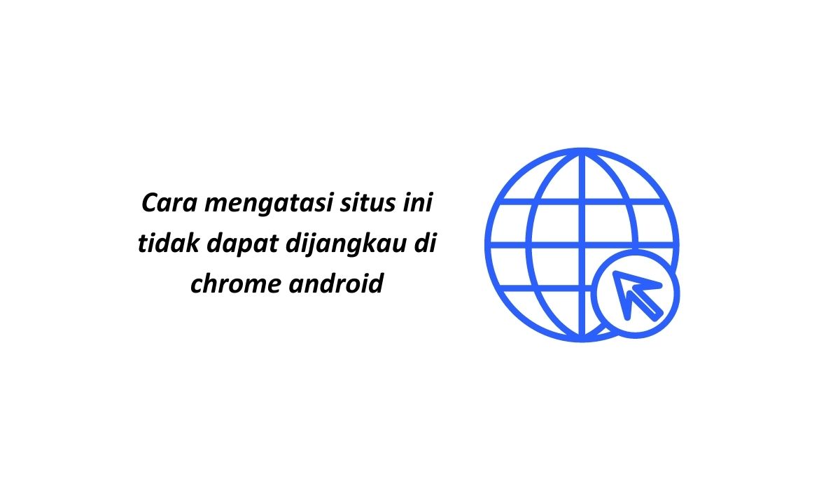 Cara mengatasi situs ini tidak dapat dijangkau di chrome android