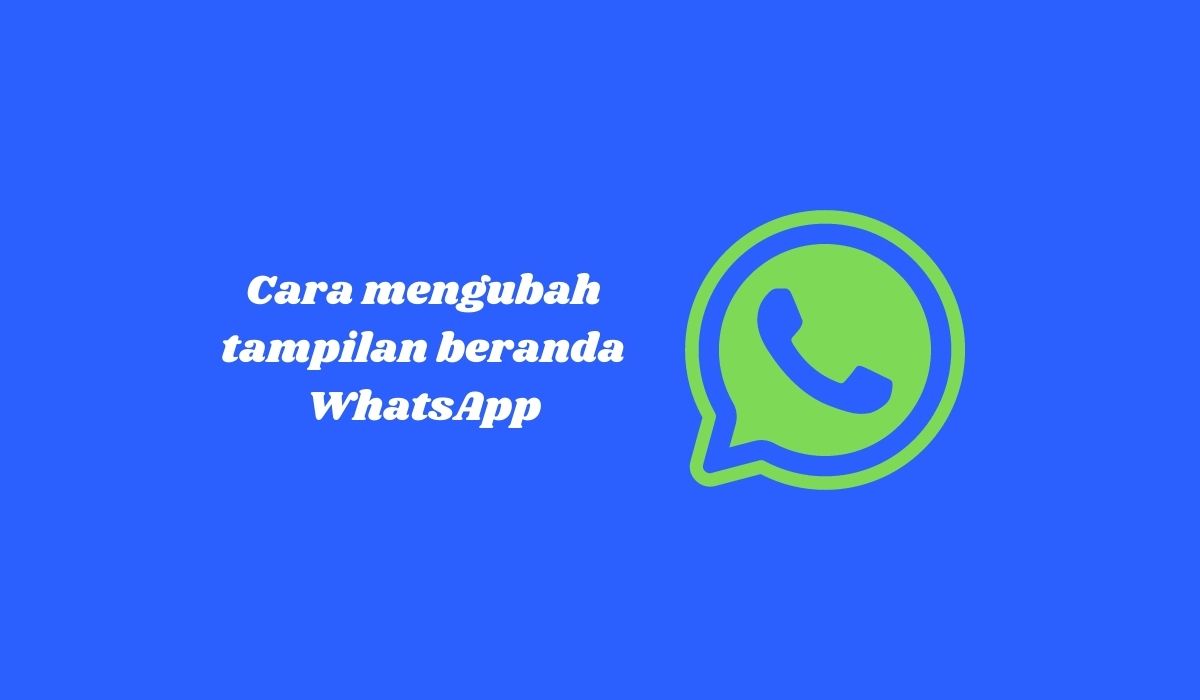 Cara mengubah tampilan beranda WhatsApp