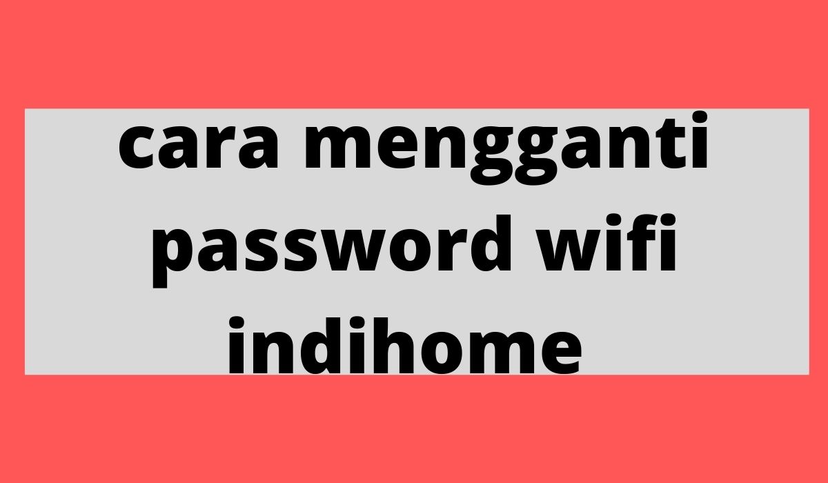 cara mengganti password wifi