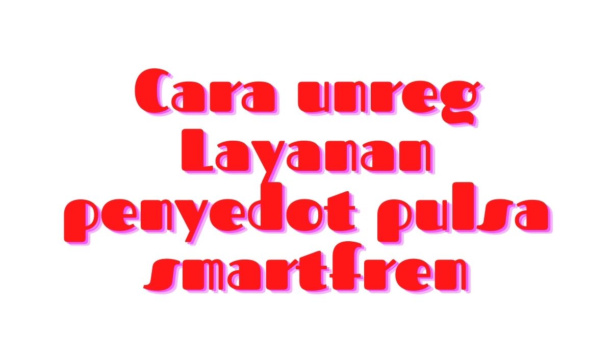 Cara Menghentikan Layanan Penyedot Pulsa Smartfren