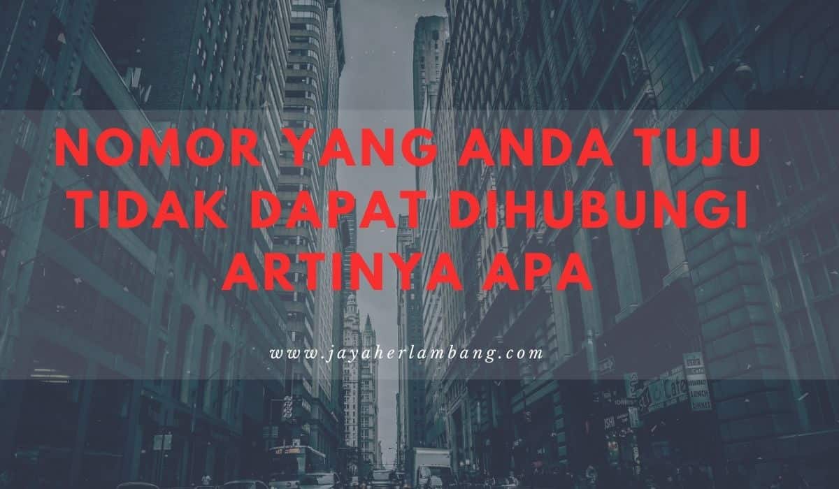 Nomor Yang Anda Tuju Tidak Dapat Dihubungi Artinya Apa