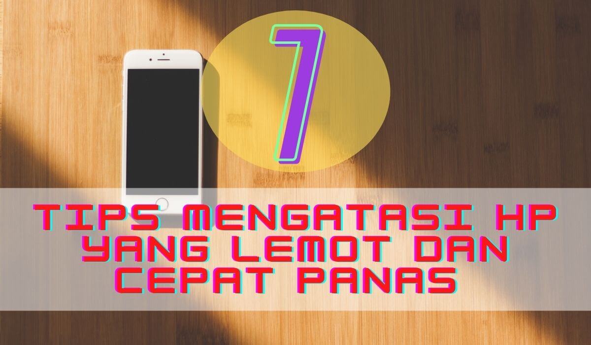 Cara Mengatasi HP Lemot Dan Panas