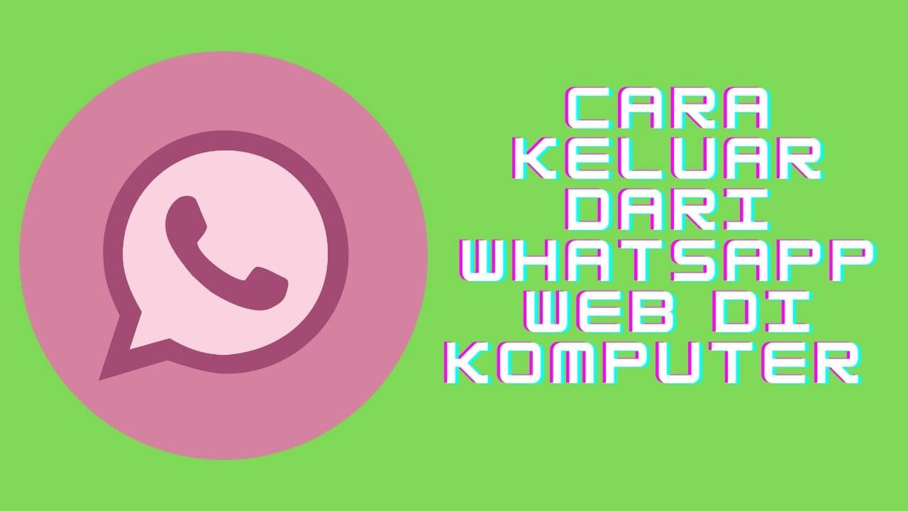 cara keluar dari whatsapp web di komputer