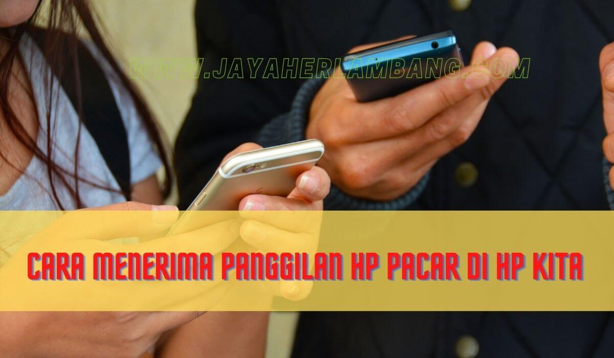 Cara menerima panggilan di hp pacar melalui hp kita