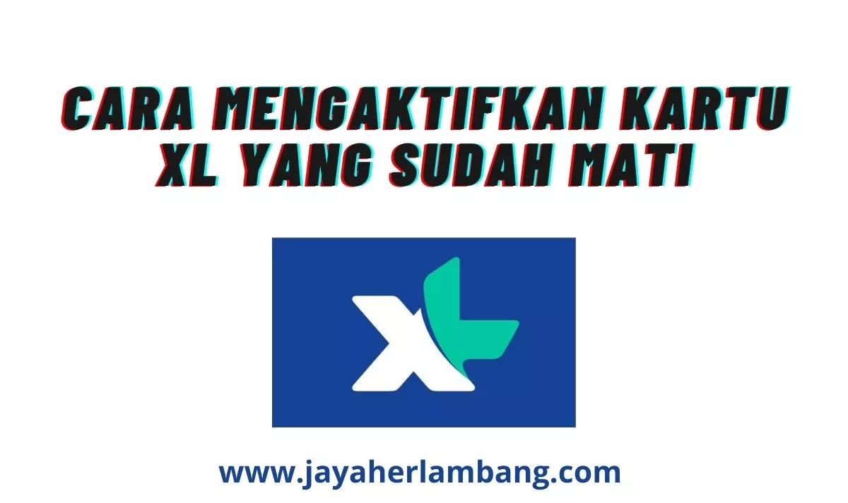 Cara Mengaktifkan Kartu Xl Yang Sudah Mati