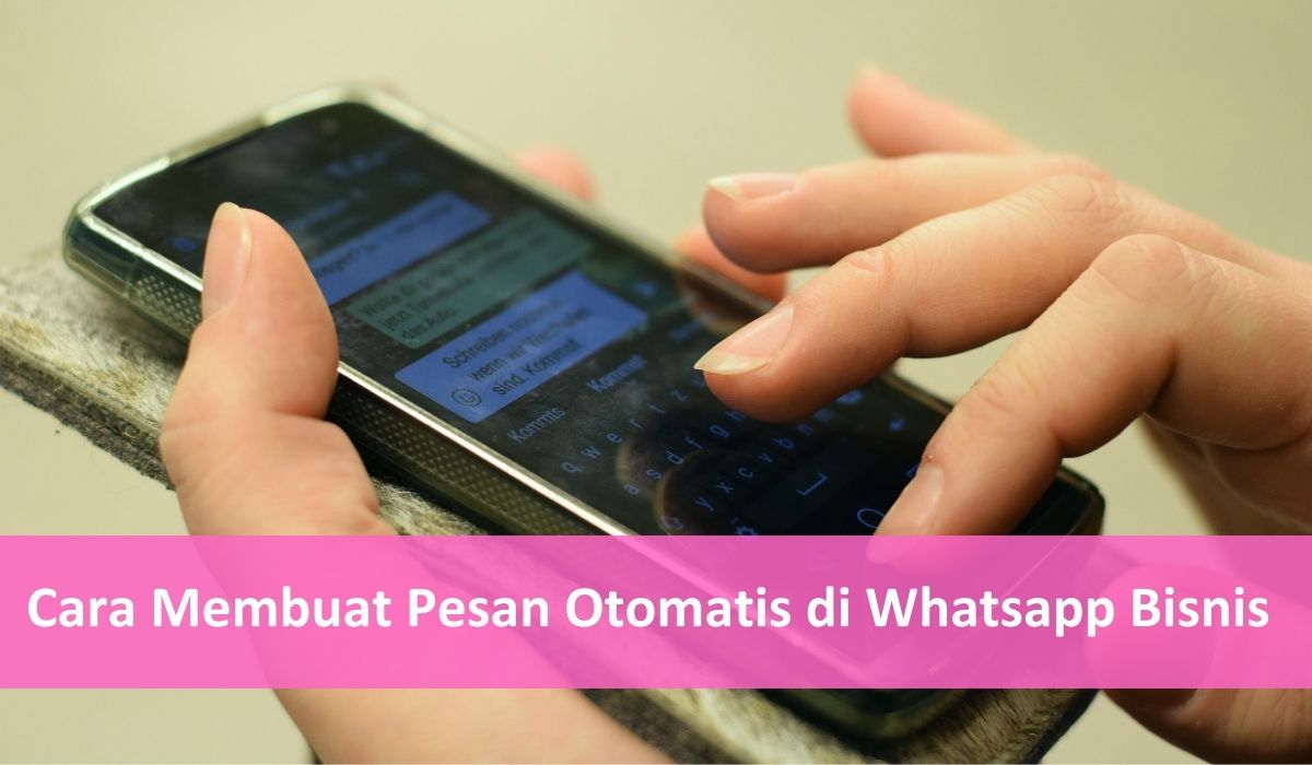 Cara Membuat Pesan Otomatis di Whatsapp Bisnis