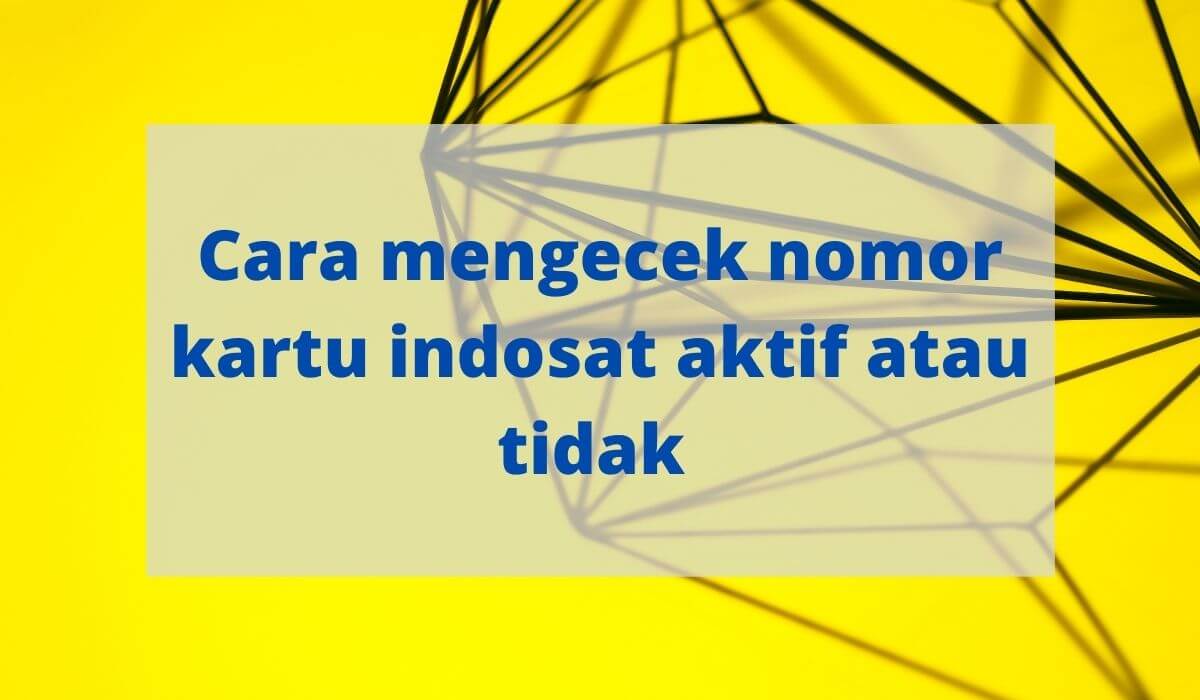 Cara cek nomor indosat aktif atau tidak