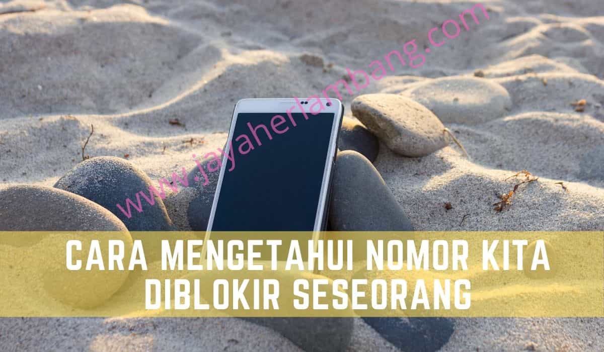 cara mengetahui nomor kita Diblokir seseorang