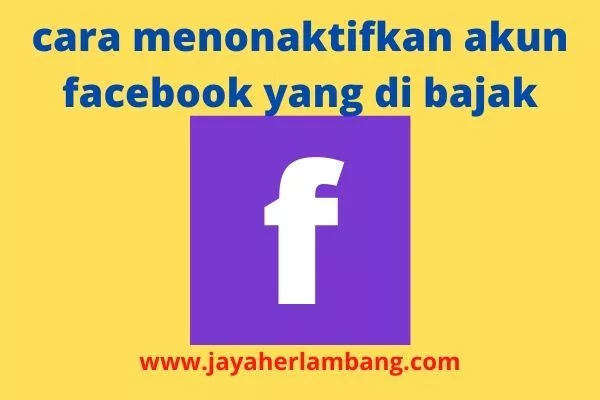 Cara Menonaktifkan Akun Facebook Yang Di Hack Orang