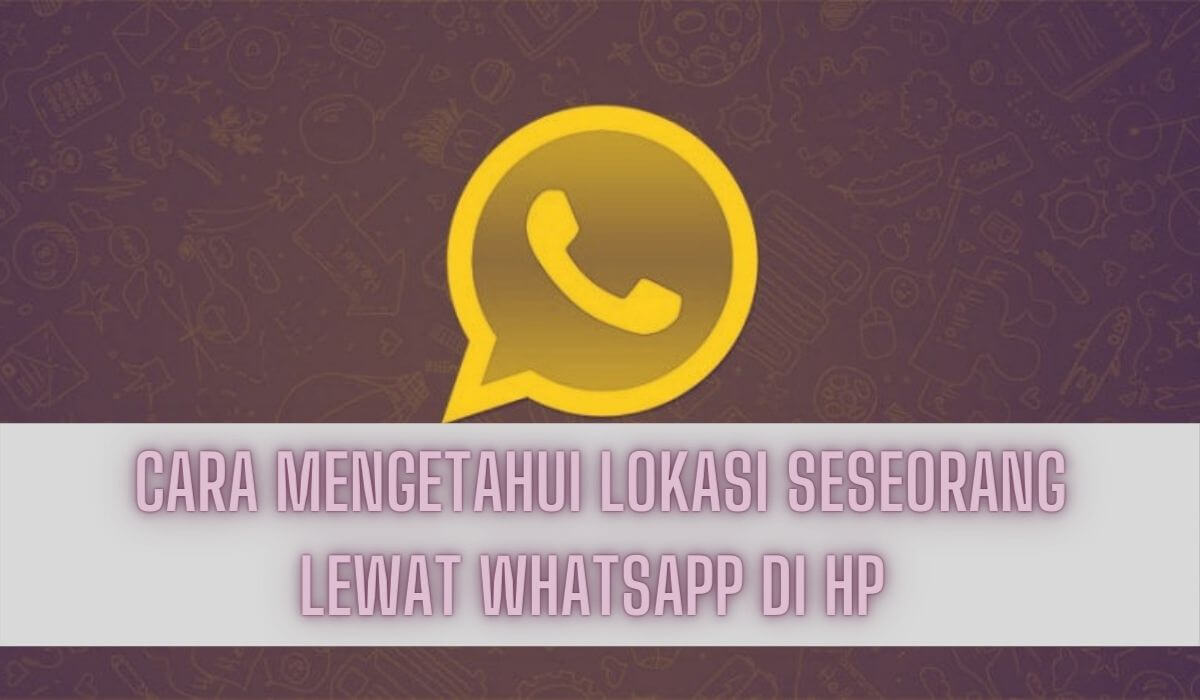 cara mengetahui lokasi seseorang lewat WhatsApp di HP