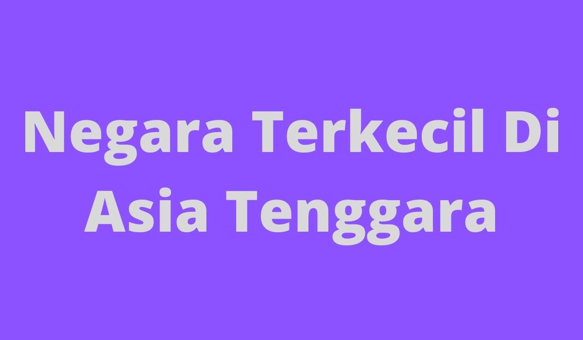 Negara Terkecil Di Asia Tenggara