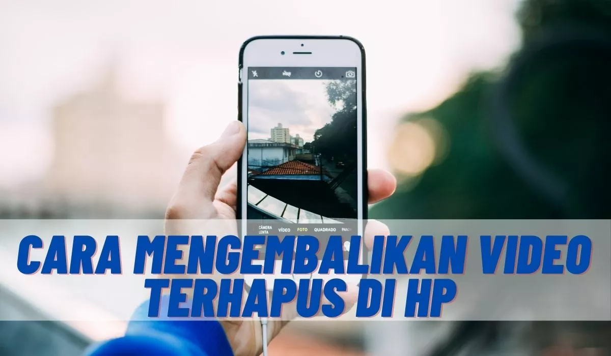 Cara Mengembalikan Video Yang Terhapus Permanen Di HP