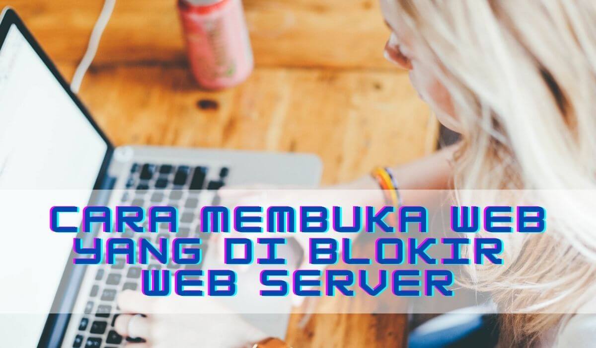 Cara Membuka Web Yang Diblokir Server